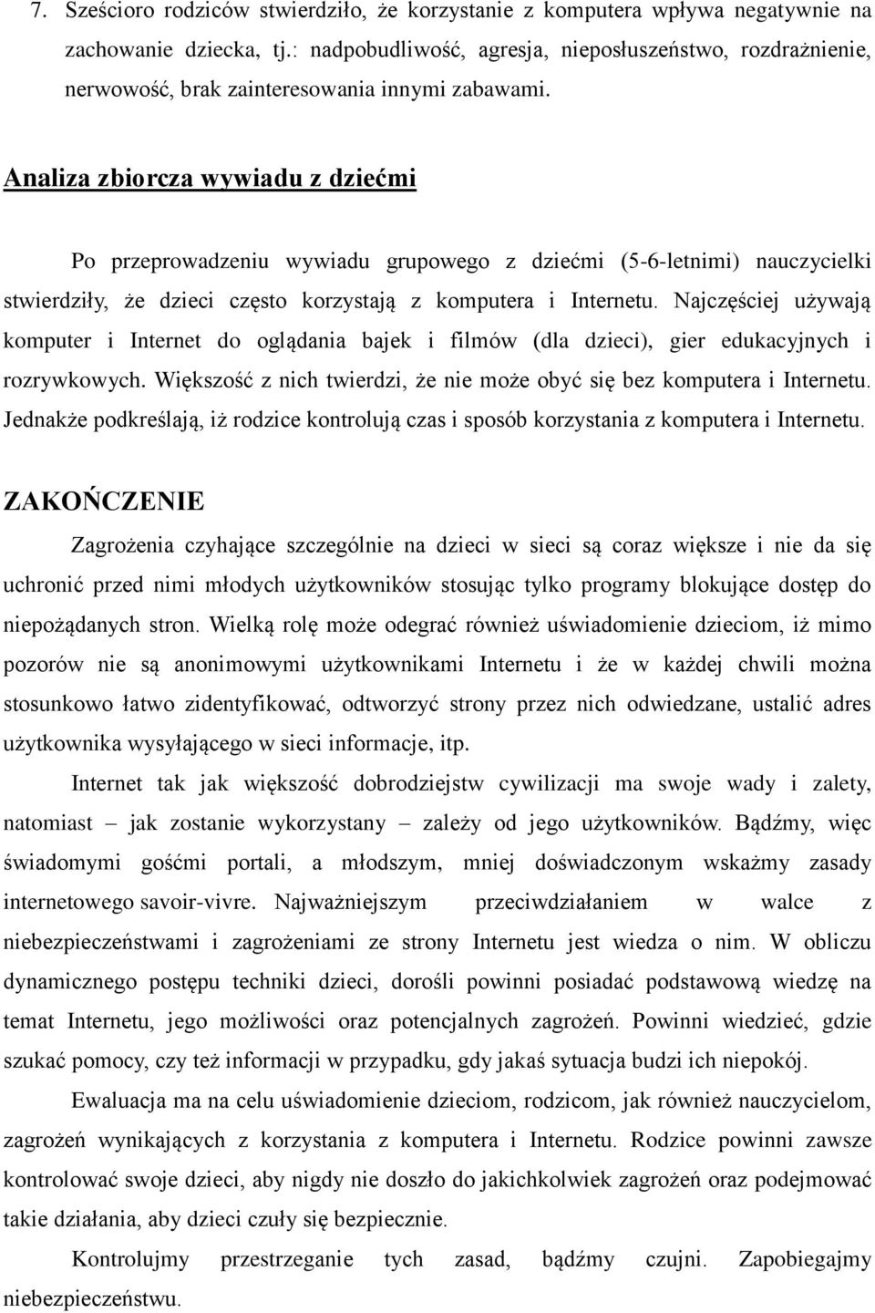 Analiza zbiorcza wywiadu z dziećmi Po przeprowadzeniu wywiadu grupowego z dziećmi (5-6-letnimi) nauczycielki stwierdziły, że dzieci często korzystają z komputera i Internetu.