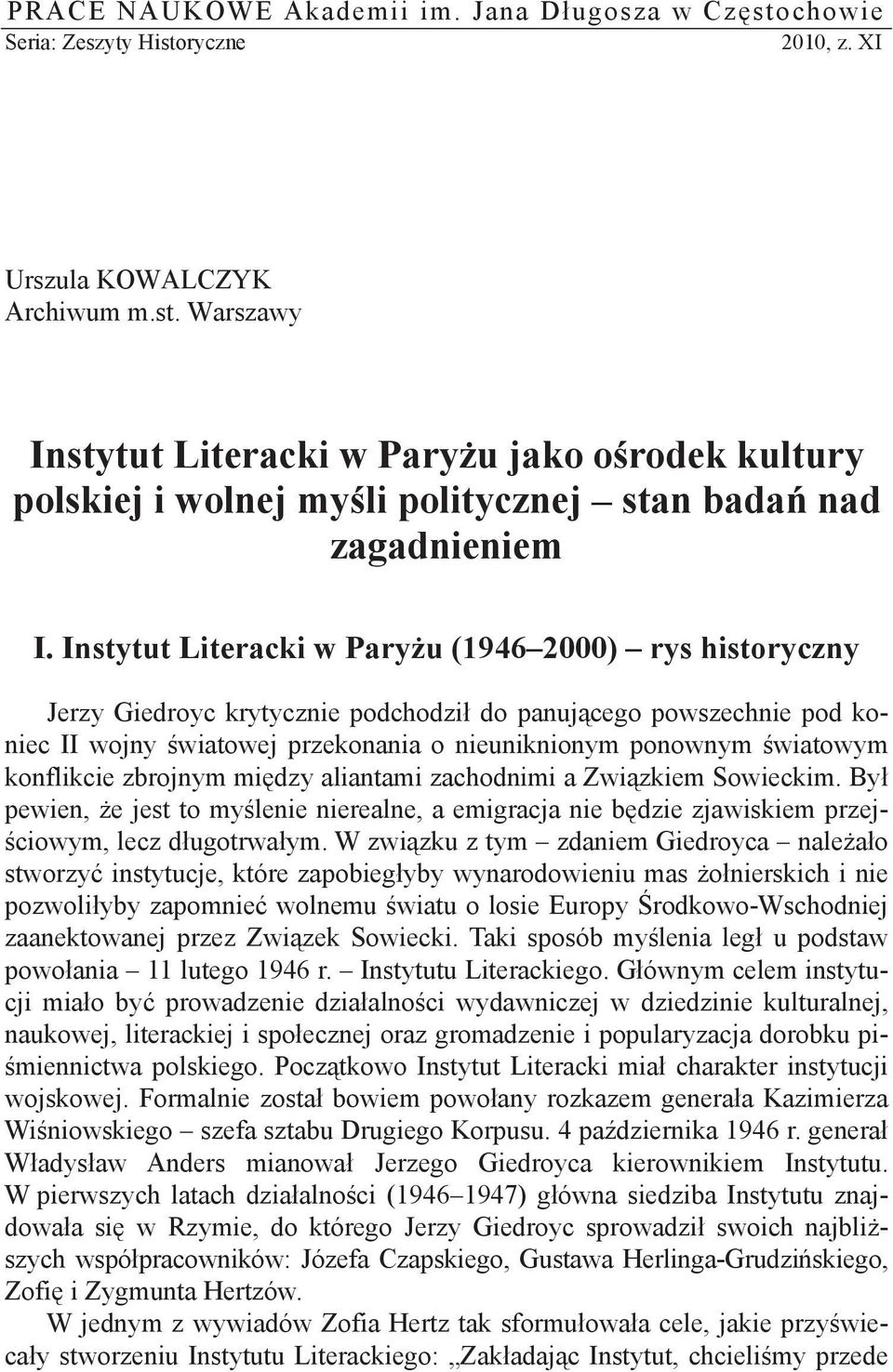 konflikcie zbrojnym mi dzy aliantami zachodnimi a Zwi zkiem Sowieckim. By pewien, e jest to my lenie nierealne, a emigracja nie b dzie zjawiskiem przej- ciowym, lecz d ugotrwa ym.