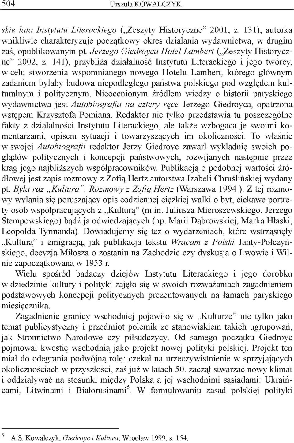 141), przybli a dzia alno Instytutu Literackiego i jego twórcy, w celu stworzenia wspomnianego nowego Hotelu Lambert, którego g ównym zadaniem by aby budowa niepodleg ego pa stwa polskiego pod wzgl