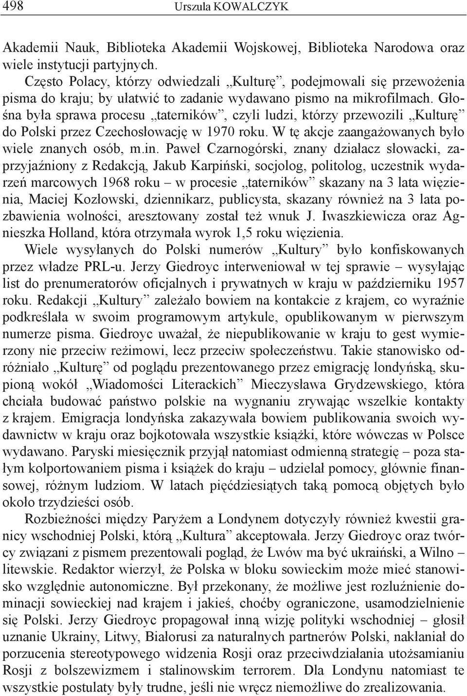 G o- na by a sprawa procesu taterników, czyli ludzi, którzy przewozili Kultur do Polski przez Czechos owacj w 1970 roku. W t akcje zaanga owanych by o wiele znanych osób, m.in.