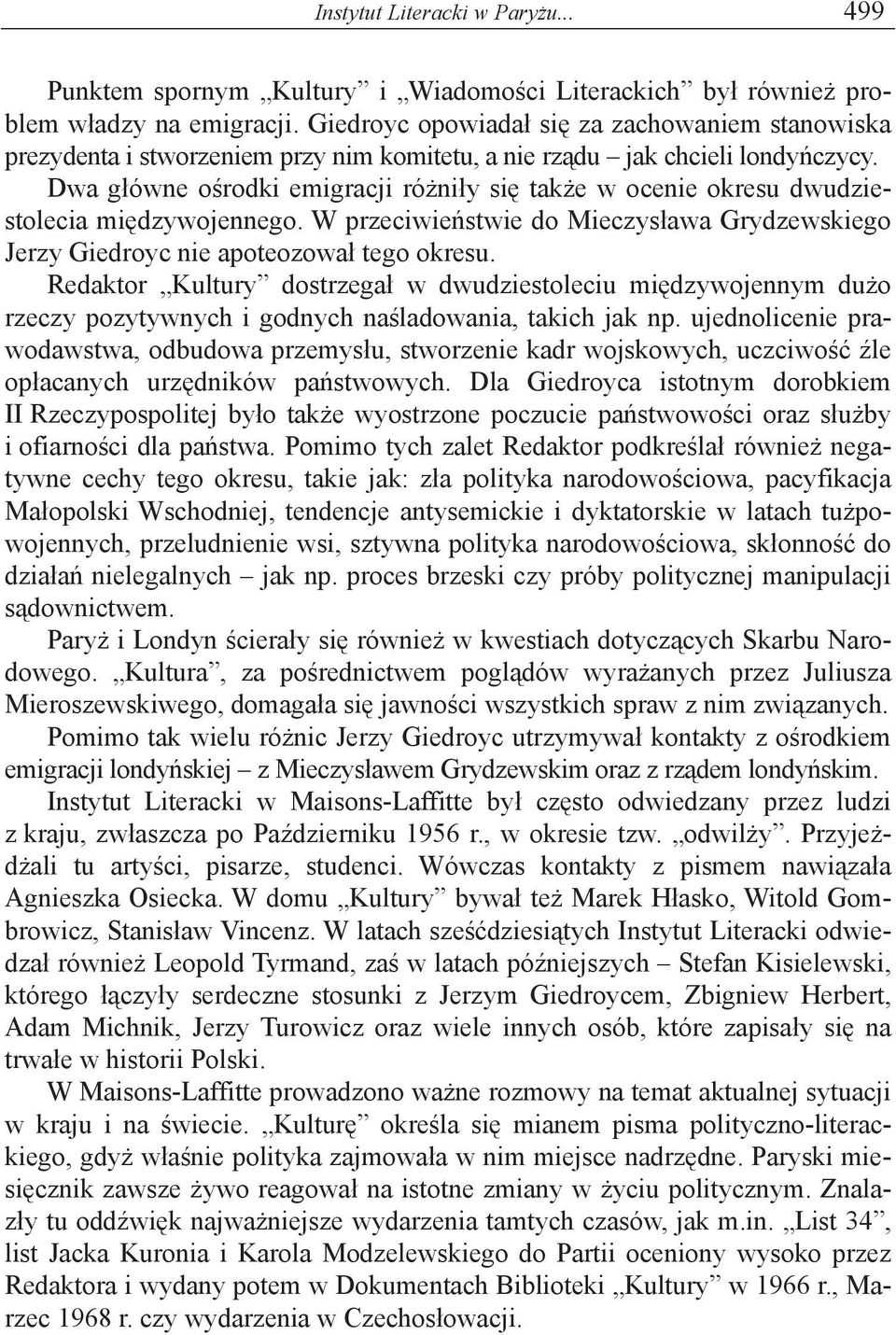 Dwa g ówne o rodki emigracji ró ni y si tak e w ocenie okresu dwudziestolecia mi dzywojennego. W przeciwie stwie do Mieczys awa Grydzewskiego Jerzy Giedroyc nie apoteozowa tego okresu.