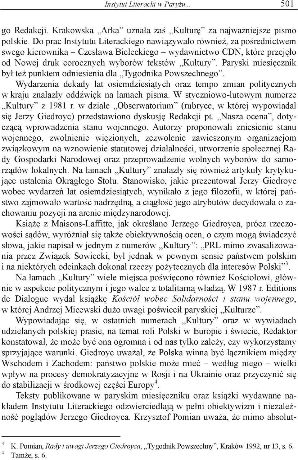 Paryski miesi cznik by te punktem odniesienia dla Tygodnika Powszechnego. Wydarzenia dekady lat osiemdziesi tych oraz tempo zmian politycznych w kraju znalaz y odd wi k na amach pisma.