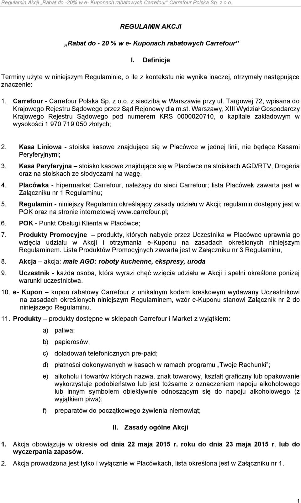 u Sądowego przez Sąd Rejonowy dla m.st. Warszawy, XIII Wydział Gospodarczy Krajowego Rejestru Sądowego pod numerem KRS 0000020710, o kapitale zakładowym w wysokości 1 970 719 050 złotych; 2.