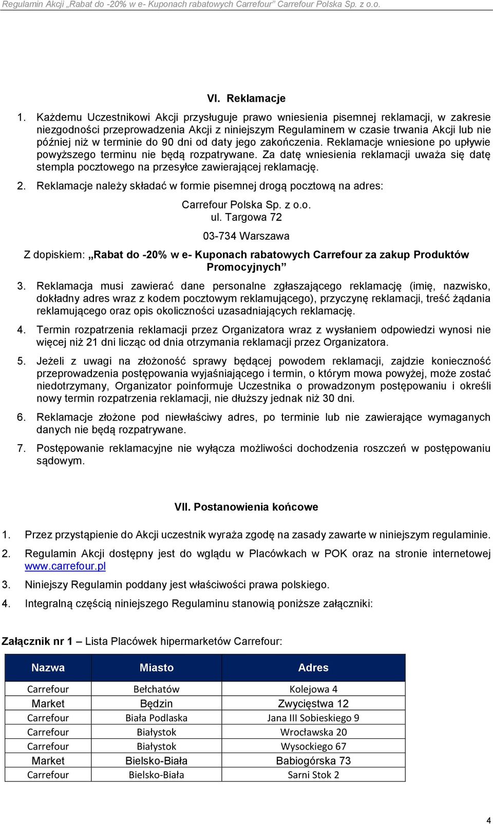 terminie do 90 dni od daty jego zakończenia. Reklamacje wniesione po upływie powyższego terminu nie będą rozpatrywane.