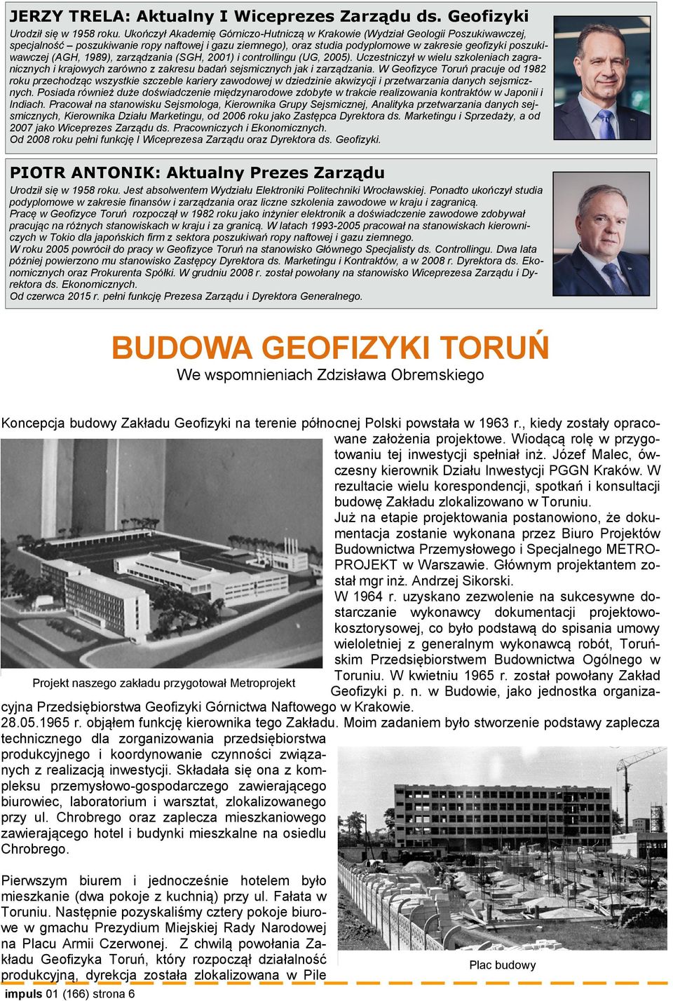 (AGH, 1989), zarządzania (SGH, 2001) i controllingu (UG, 2005). Uczestniczył w wielu szkoleniach zagranicznych i krajowych zarówno z zakresu badań sejsmicznych jak i zarządzania.