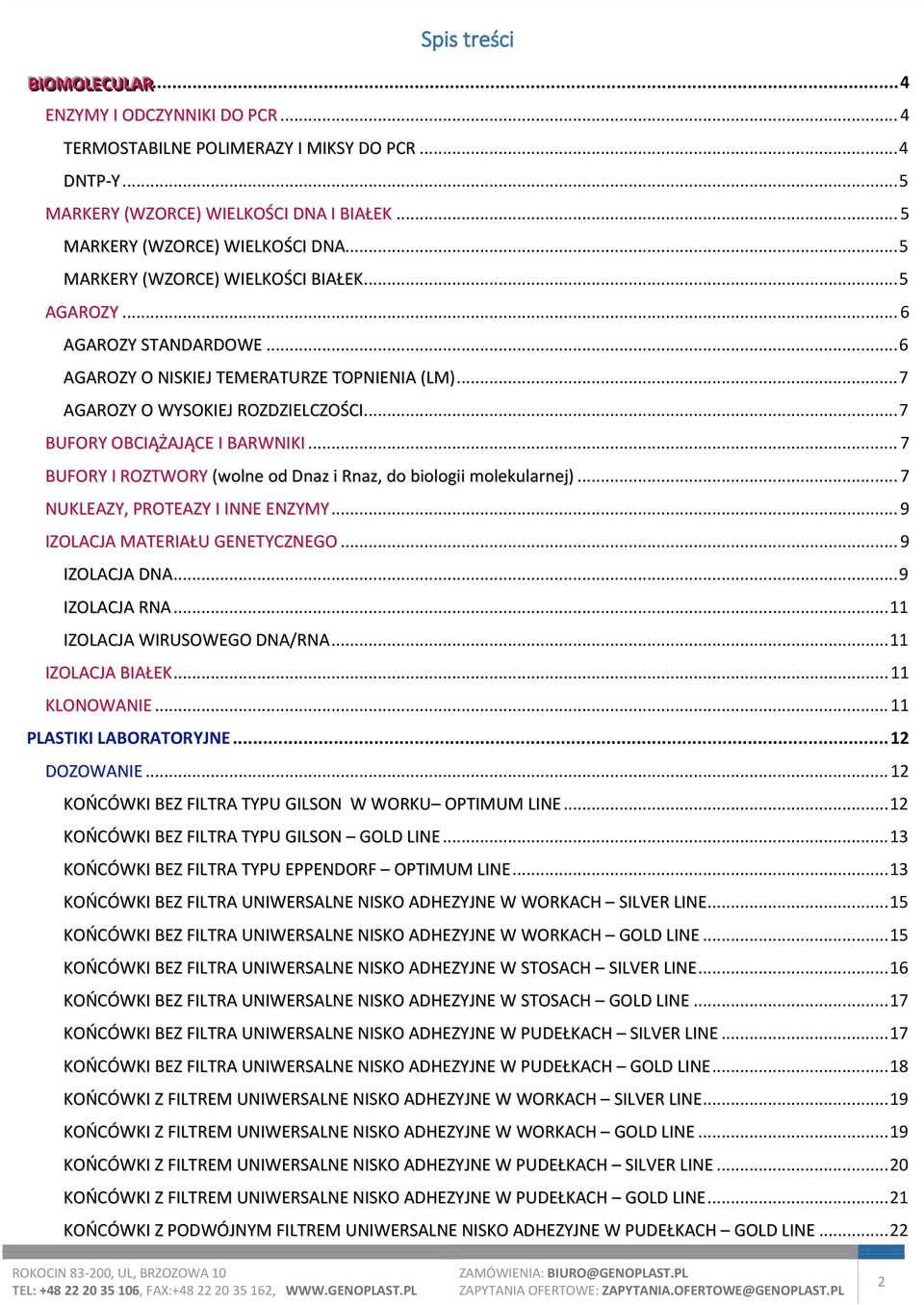 .. 7 BUFORY OBCIĄŻAJĄCE I BARWNIKI... 7 BUFORY I ROZTWORY (wolne od Dnaz i Rnaz, do biologii molekularnej)... 7 NUKLEAZY, PROTEAZY I INNE ENZYMY... 9 IZOLACJA MATERIAŁU GENETYCZNEGO... 9 IZOLACJA DNA.