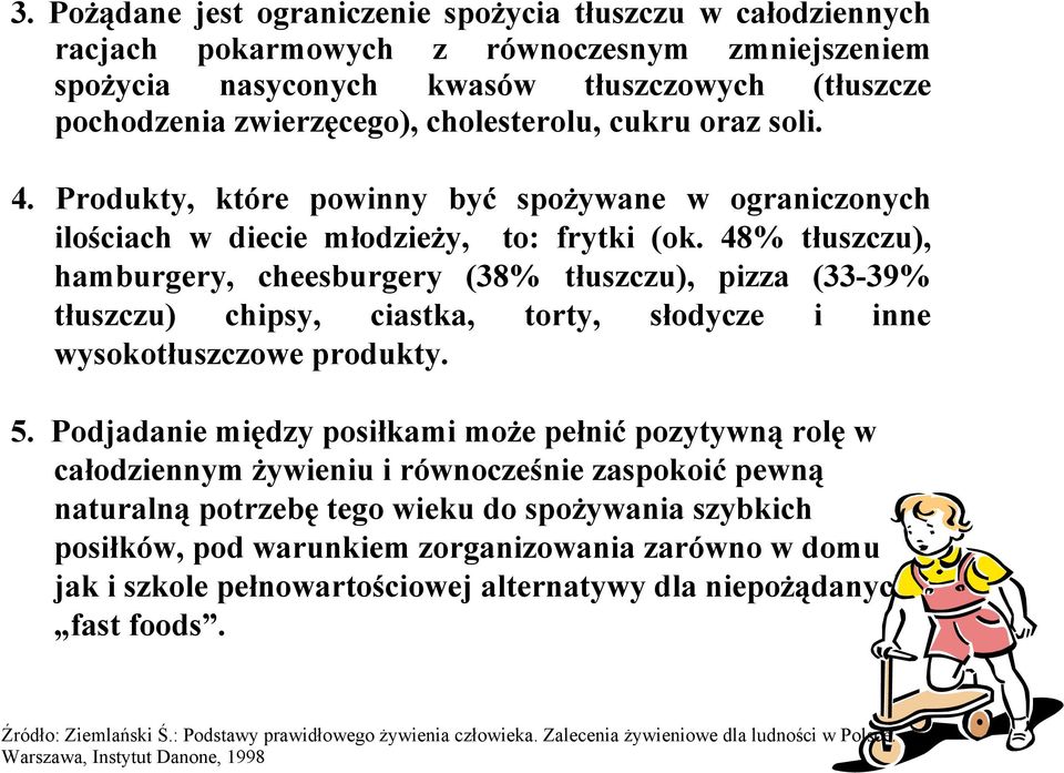 48% tłuszczu), hamburgery, cheesburgery (38% tłuszczu), pizza (33-39% tłuszczu) chipsy, ciastka, torty, słodycze i inne wysokotłuszczowe produkty. 5.