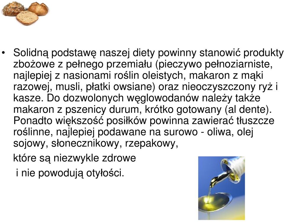 Do dozwolonych węglowodanów należy także makaron z pszenicy durum, krótko gotowany (al dente).