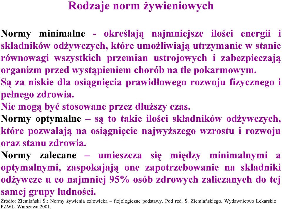 Normy optymalne są to takie ilości składników odżywczych, które pozwalają na osiągnięcie najwyższego wzrostu i rozwoju oraz stanu zdrowia.