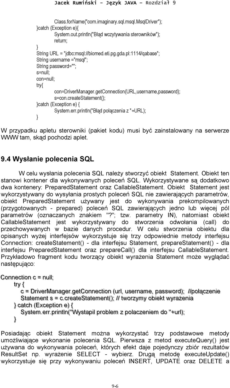 println("Błąd połączenia z "+URL); W przypadku apletu sterowniki (pakiet kodu) musi być zainstalowany na serwerze WWW tam, skąd pochodzi aplet. 9.