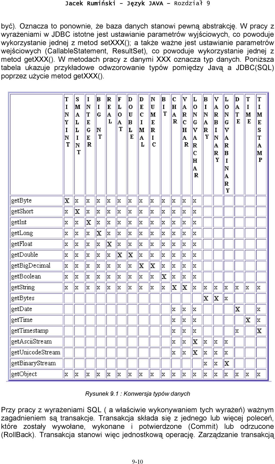(CallableStatement, ResultSet), co powoduje wykorzystanie jednej z metod getxxx(). W metodach pracy z danymi XXX oznacza typ danych.