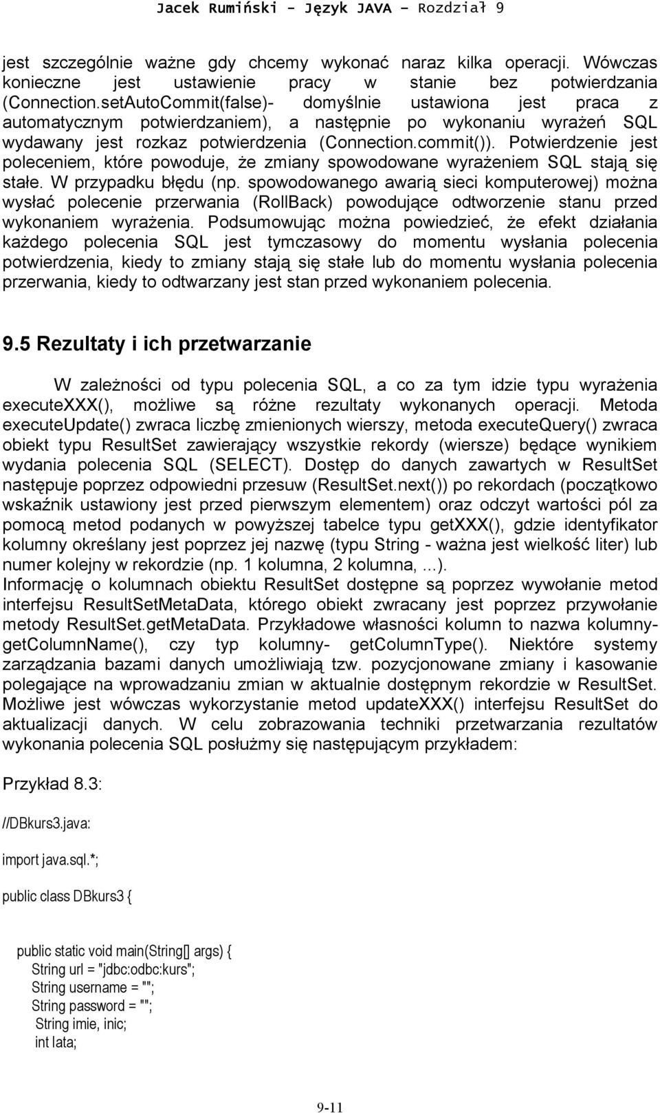 Potwierdzenie jest poleceniem, które powoduje, że zmiany spowodowane wyrażeniem SQL stają się stałe. W przypadku błędu (np.