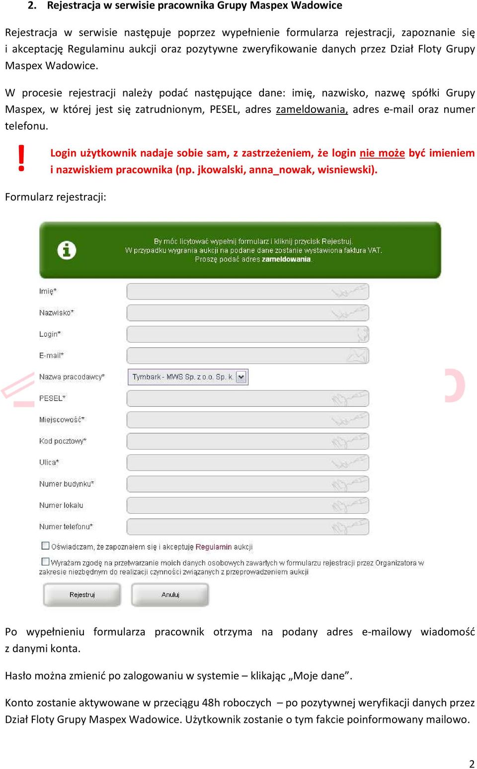 W procesie rejestracji należy podać następujące dane: imię, nazwisko, nazwę spółki Grupy Maspex, w której jest się zatrudnionym, PESEL, adres zameldowania, adres e-mail oraz numer telefonu.