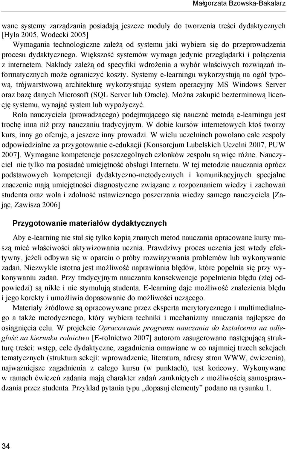 Nakłady zależą od specyfiki wdrożenia a wybór właściwych rozwiązań informatycznych może ograniczyć koszty.