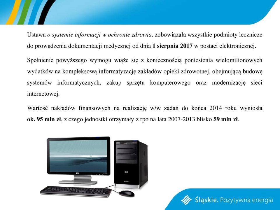 Spełnienie powyższego wymogu wiąże się z koniecznością poniesienia wielomilionowych wydatków na kompleksową informatyzację zakładów opieki zdrowotnej,