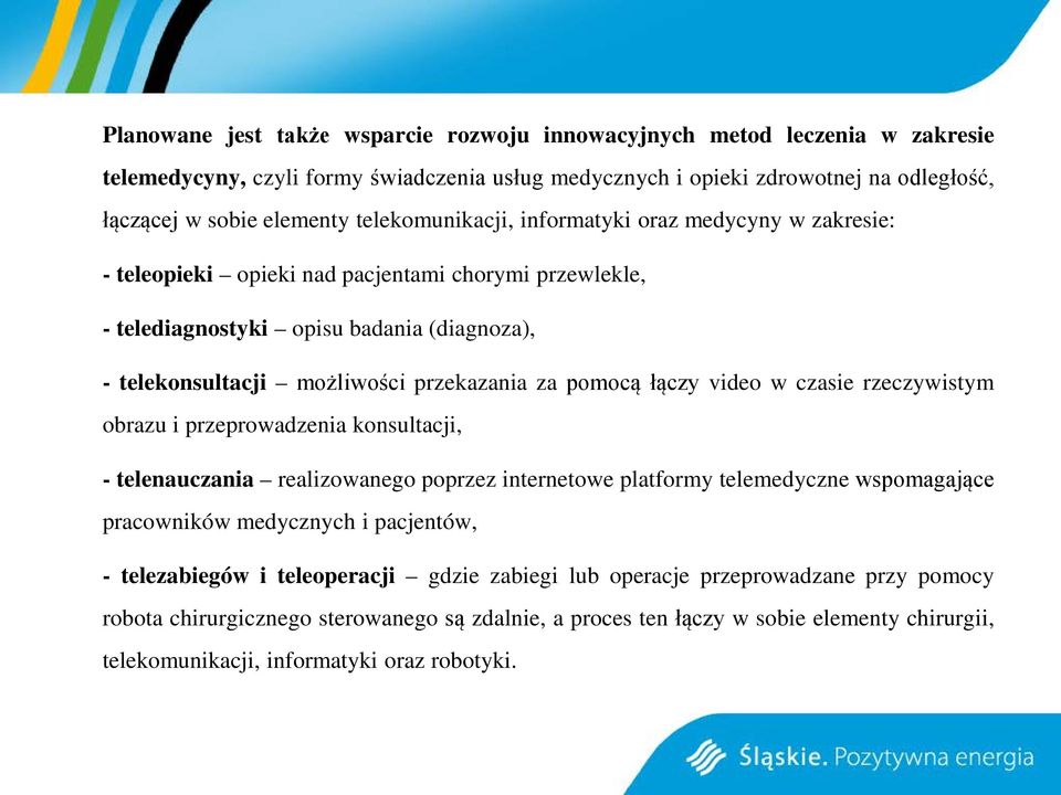 pomocą łączy video w czasie rzeczywistym obrazu i przeprowadzenia konsultacji, - telenauczania realizowanego poprzez internetowe platformy telemedyczne wspomagające pracowników medycznych i