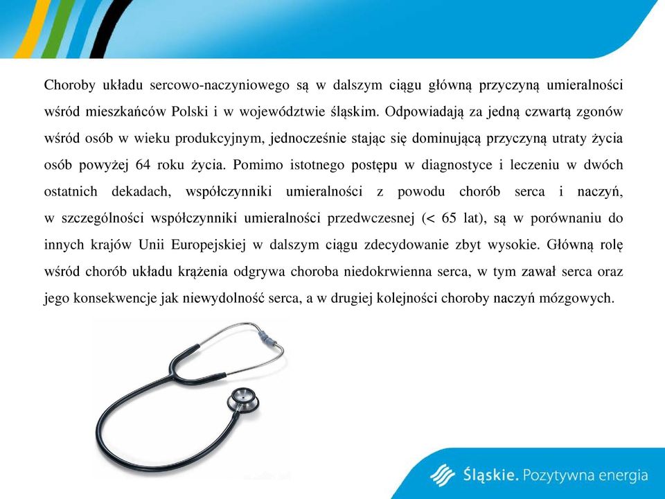 Pomimo istotnego postępu w diagnostyce i leczeniu w dwóch ostatnich dekadach, współczynniki umieralności z powodu chorób serca i naczyń, w szczególności współczynniki umieralności przedwczesnej