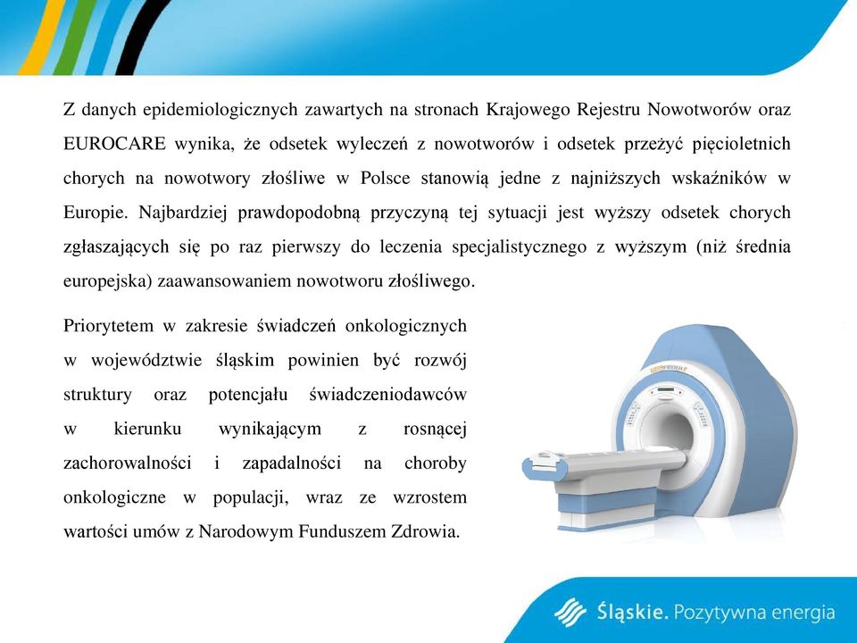 Najbardziej prawdopodobną przyczyną tej sytuacji jest wyższy odsetek chorych zgłaszających się po raz pierwszy do leczenia specjalistycznego z wyższym (niż średnia europejska) zaawansowaniem