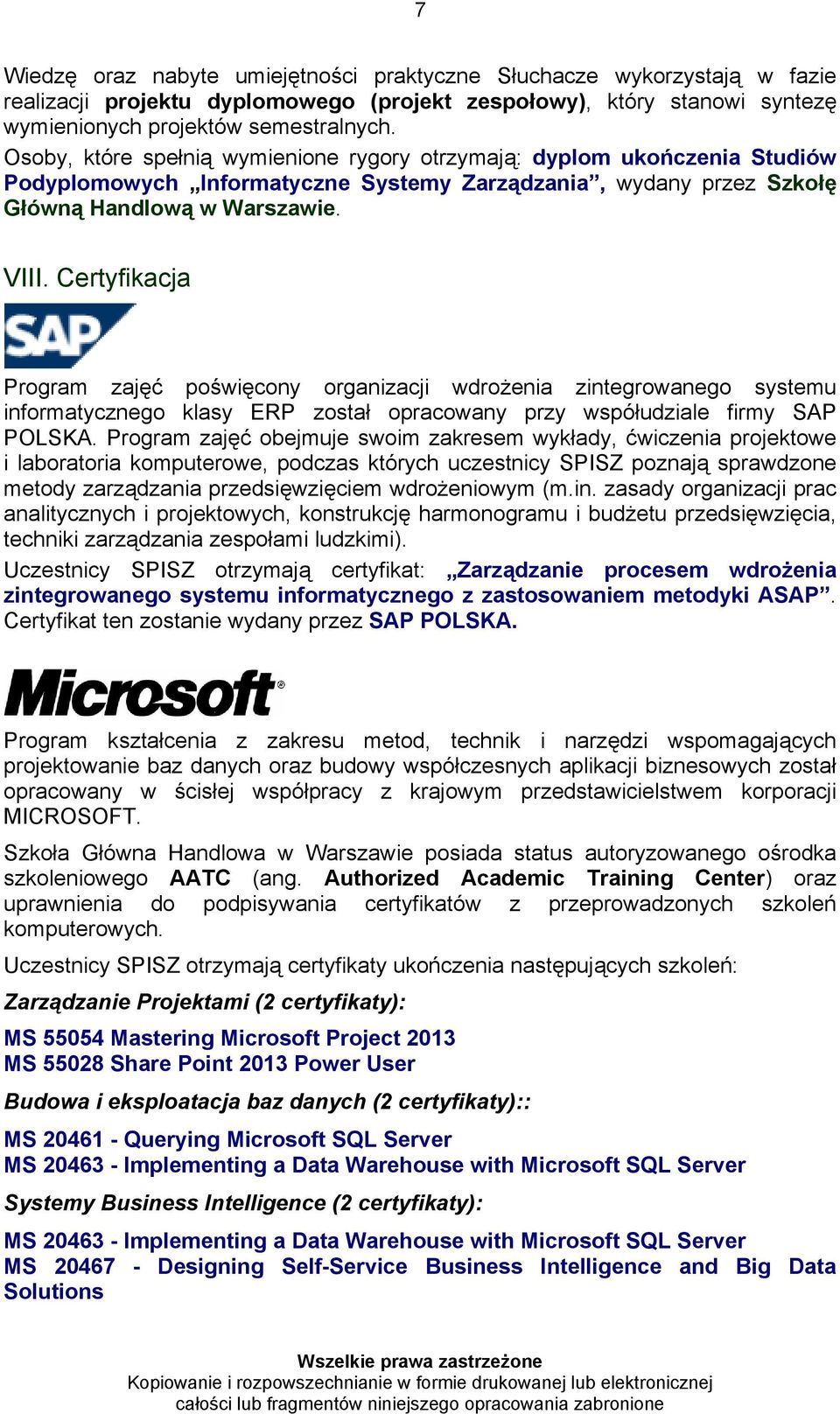 Certyfikacja Program zajęć poświęcony organizacji wdrożenia zintegrowanego systemu informatycznego klasy ERP został opracowany przy współudziale firmy SAP POLSKA.