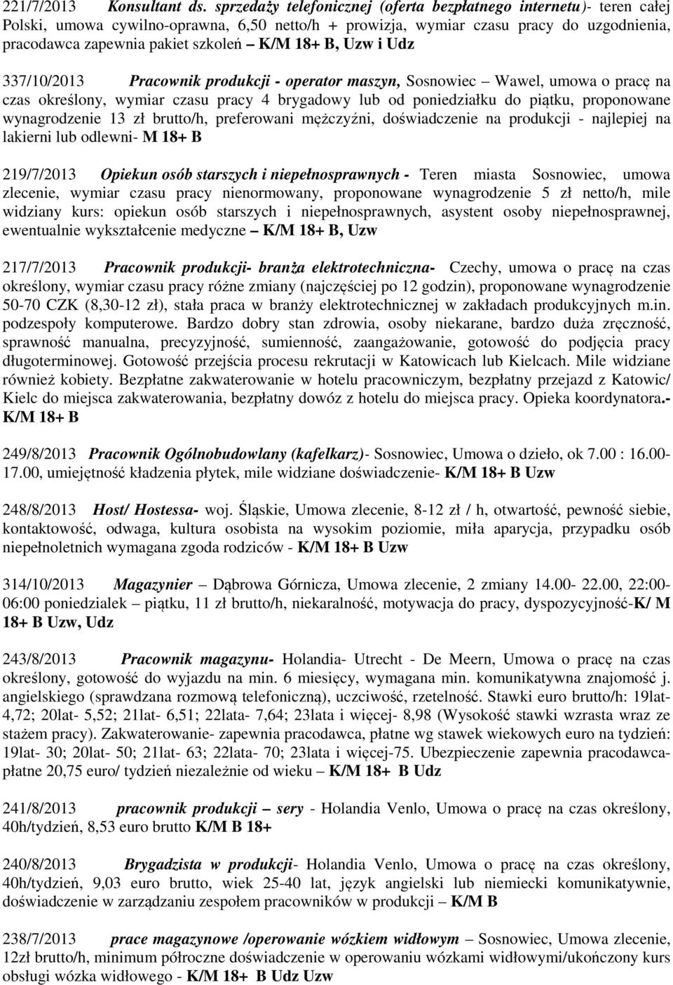 18+ B, Uzw i Udz 337/10/2013 Pracownik produkcji - operator maszyn, Sosnowiec Wawel, umowa o pracę na czas określony, wymiar czasu pracy 4 brygadowy lub od poniedziałku do piątku, proponowane