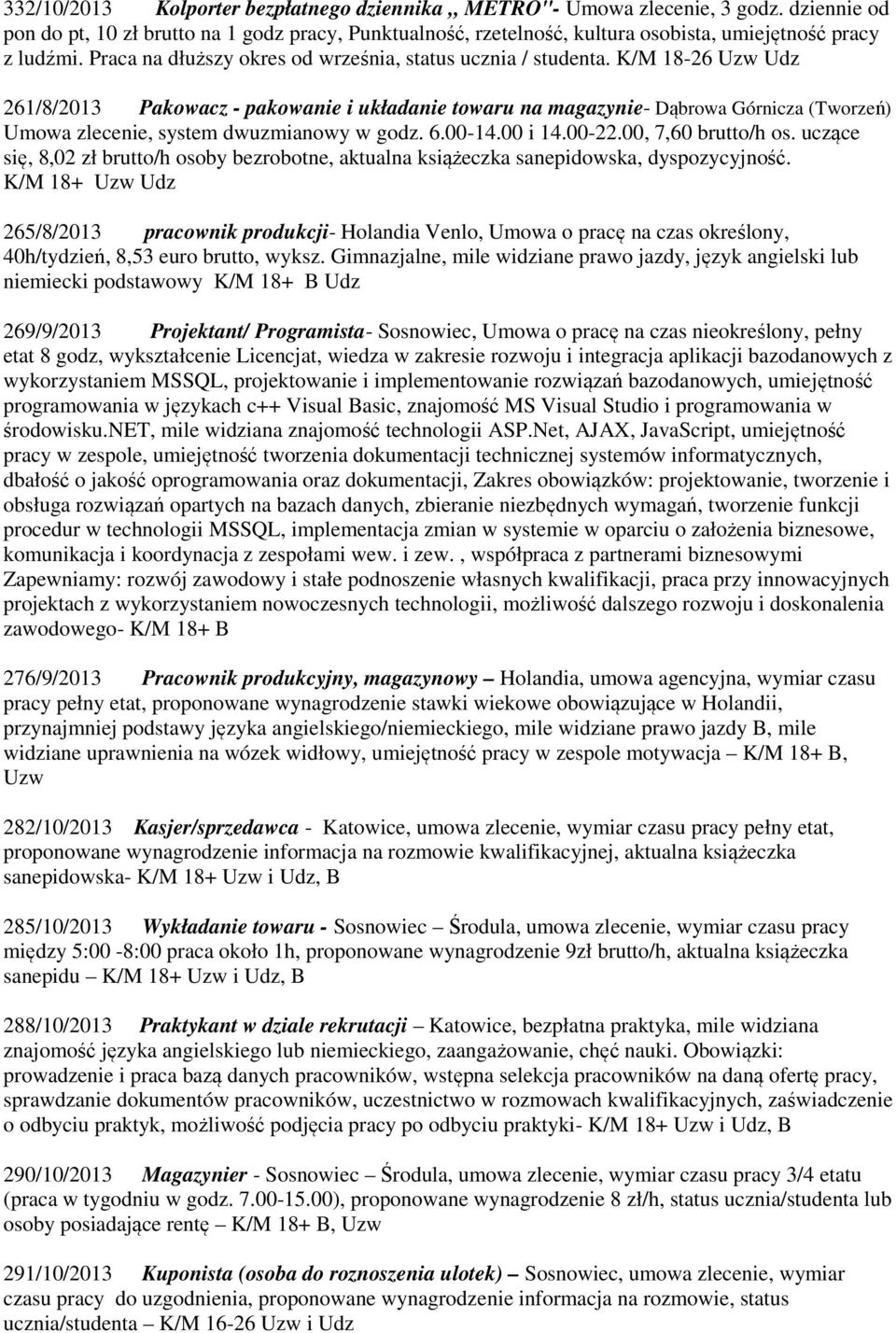 K/M 18-26 Uzw Udz 261/8/2013 Pakowacz - pakowanie i układanie towaru na magazynie- Dąbrowa Górnicza (Tworzeń) Umowa zlecenie, system dwuzmianowy w godz. 6.00-14.00 i 14.00-22.00, 7,60 brutto/h os.