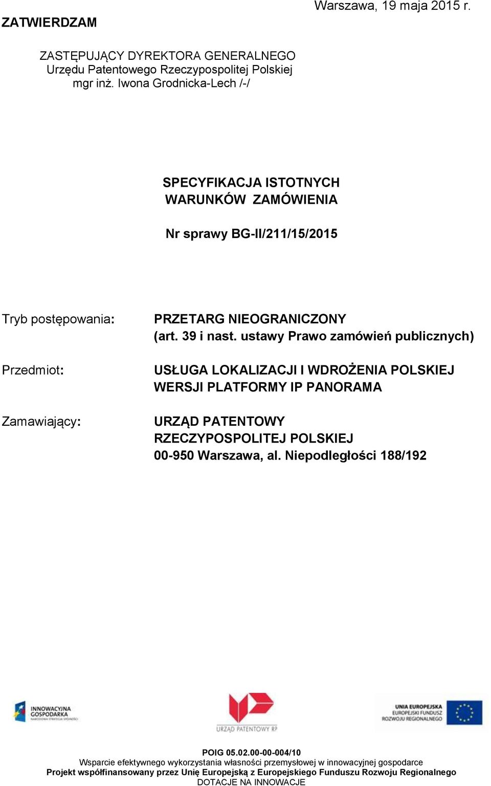 Iwona Grodnicka-Lech /-/ SPECYFIKACJA ISTOTNYCH WARUNKÓW ZAMÓWIENIA Nr sprawy BG-II/211/15/2015 Tryb postępowania: