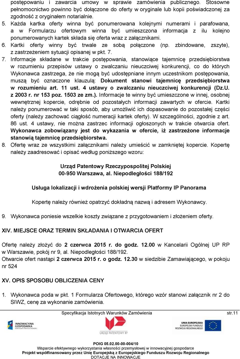 załącznikami. 6. Kartki oferty winny być trwale ze sobą połączone (np. zbindowane, zszyte), z zastrzeżeniem sytuacji opisanej w pkt. 7.