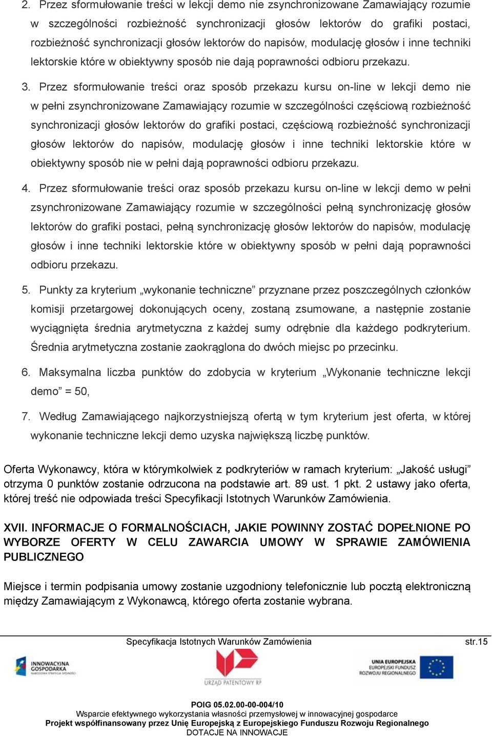 Przez sformułowanie treści oraz sposób przekazu kursu on-line w lekcji demo nie w pełni zsynchronizowane Zamawiający rozumie w szczególności częściową rozbieżność synchronizacji głosów lektorów do