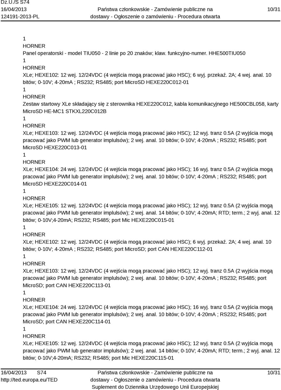 0 bitów; 0-0V; 4-20mA ; RS232; RS485; port MicroSD HEXE220C02-0 Zestaw startowy XLe składający się z sterownika HEXE220C02, kabla komunikacyjnego HE500CBL058, karty MicroSD HE-MC STKXL220C02B XLe;