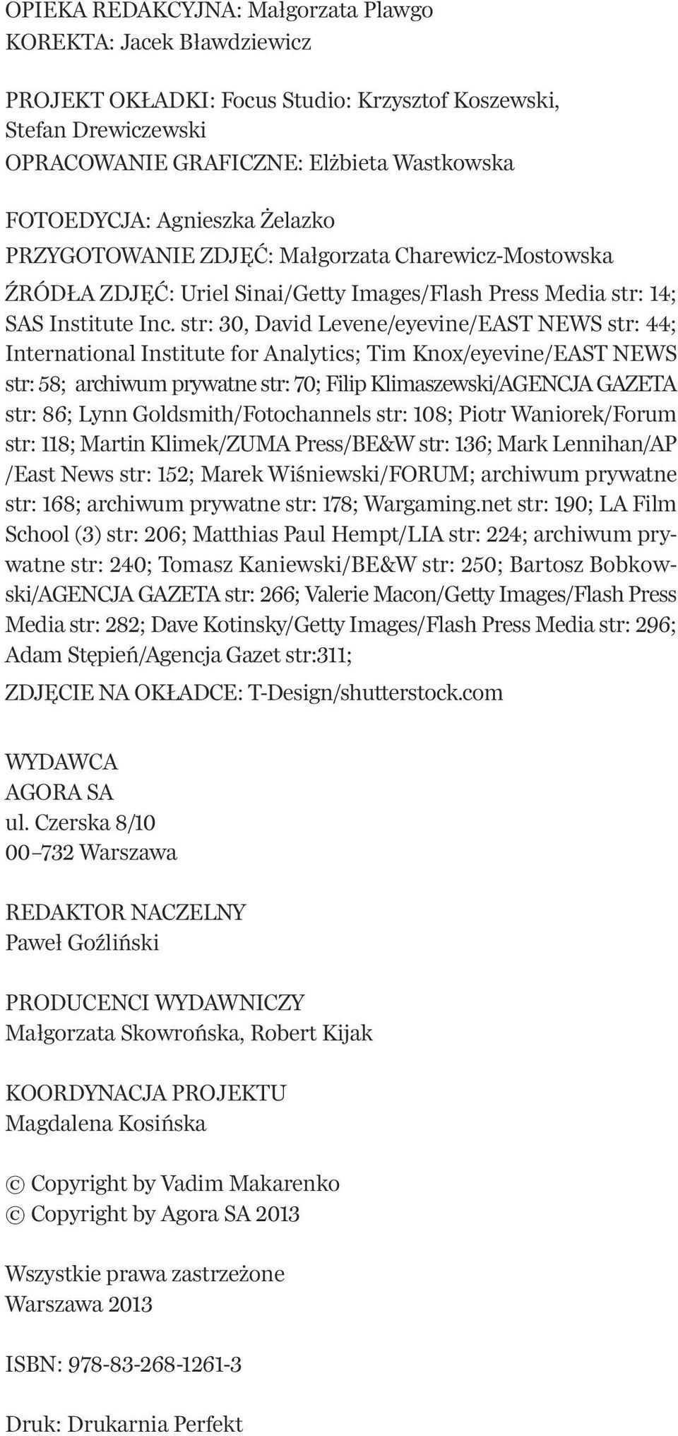 str: 30, David Levene/eyevine/EAST NEWS str: 44; International Institute for Analytics; Tim Knox/eyevine/EAST NEWS str: 58; archiwum prywatne str: 70; Filip Klimaszewski/AGENCJA GAZETA str: 86; Lynn