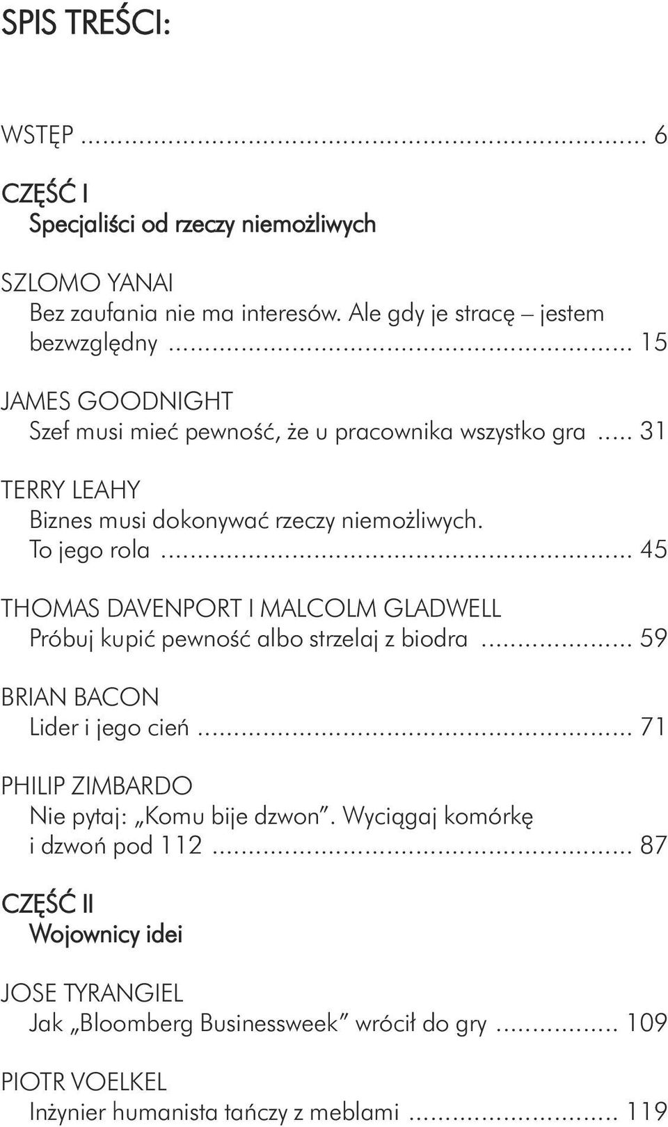 .. 45 THOMAS DAVENPORT I MALCOLM GLADWELL Próbuj kupić pewność albo strzelaj z biodra... 59 BRIAN BACON Lider i jego cień.