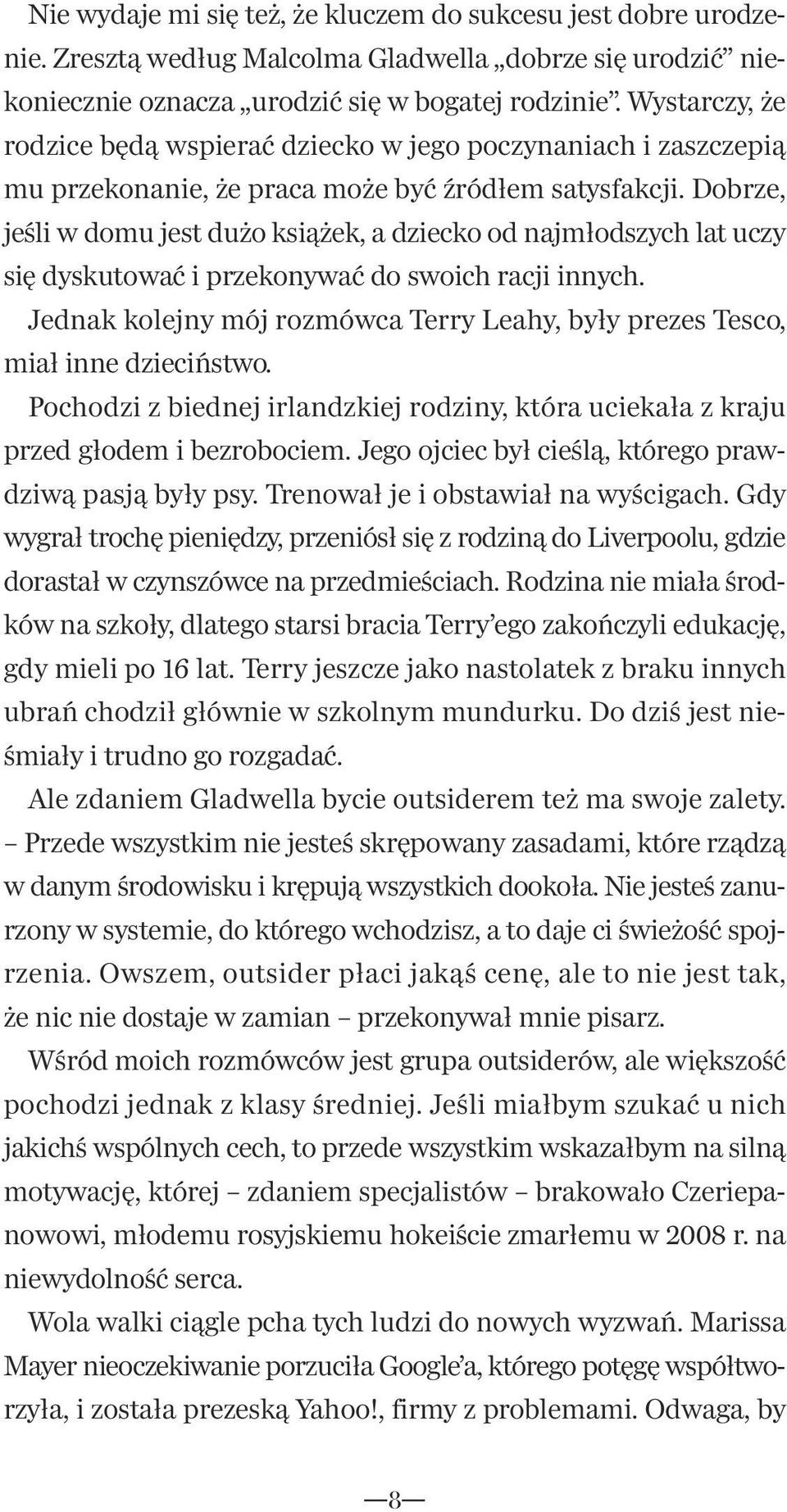 Dobrze, jeśli w domu jest dużo książek, a dziecko od najmłodszych lat uczy się dyskutować i przekonywać do swoich racji innych.