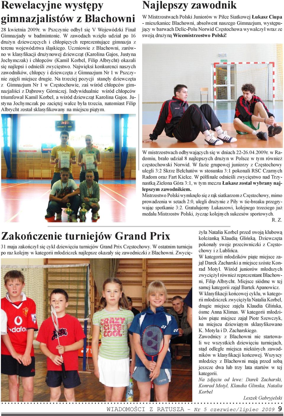 Uczniowie z Blachowni, zarówno w klasyfikacji drużynowej dziewcząt (Karolina Gajos, Justyna Jochymczak) i chłopców (Kamil Korbel, Filip Albrycht) okazali się najlepsi i odnieśli zwycięstwo.