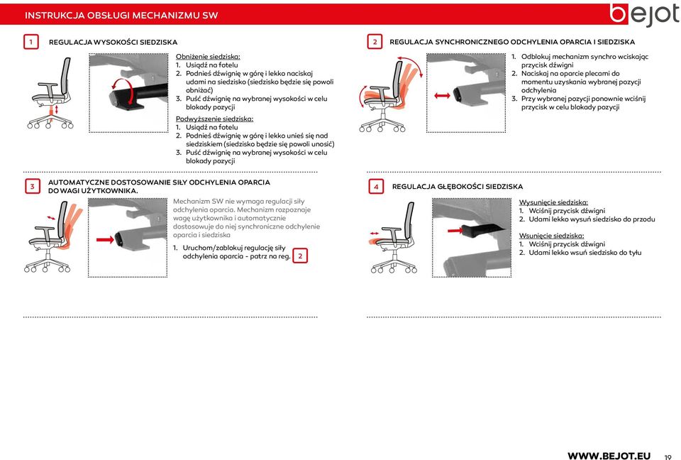 Podnieś dźwignię w górę i lekko unieś się nad siedziskiem (siedzisko będzie się powoli unosić) REGULACJA SYNCHRONICZNEGO ODCHYLENIA OPARCIA I SIEDZISKA 1.