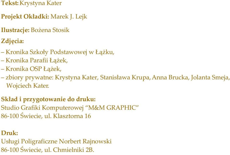 ek, zbiory prywatne: Krystyna Kater, Stanis³awa Krupa, Anna Brucka, Jolanta Smeja, Wojciech Kater.