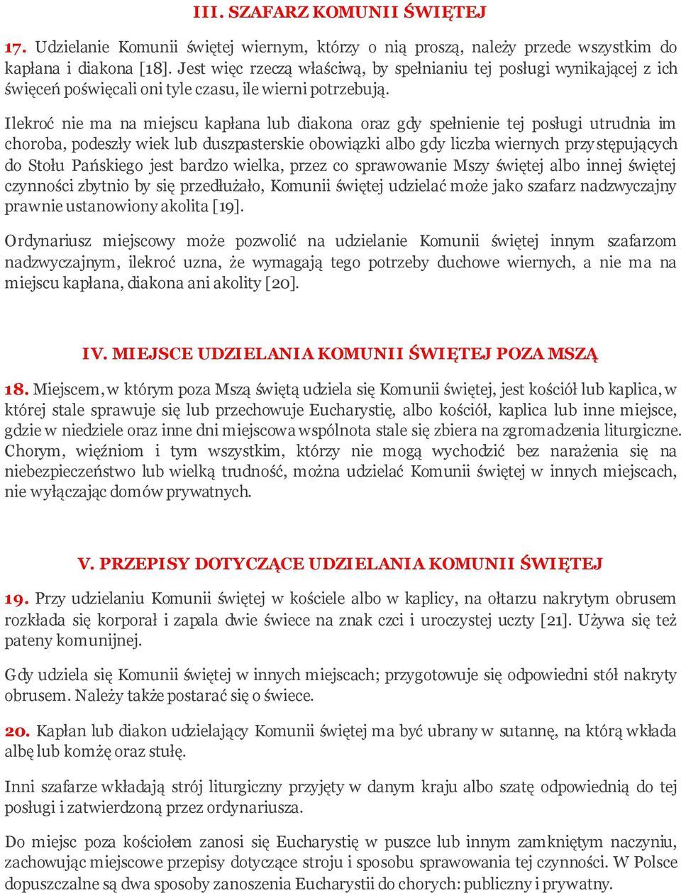 Ilekroć nie ma na miejscu kapłana lub diakona oraz gdy spełnienie tej posługi utrudnia im choroba, podeszły wiek lub duszpasterskie obowiązki albo gdy liczba wiernych przystępujących do Stołu