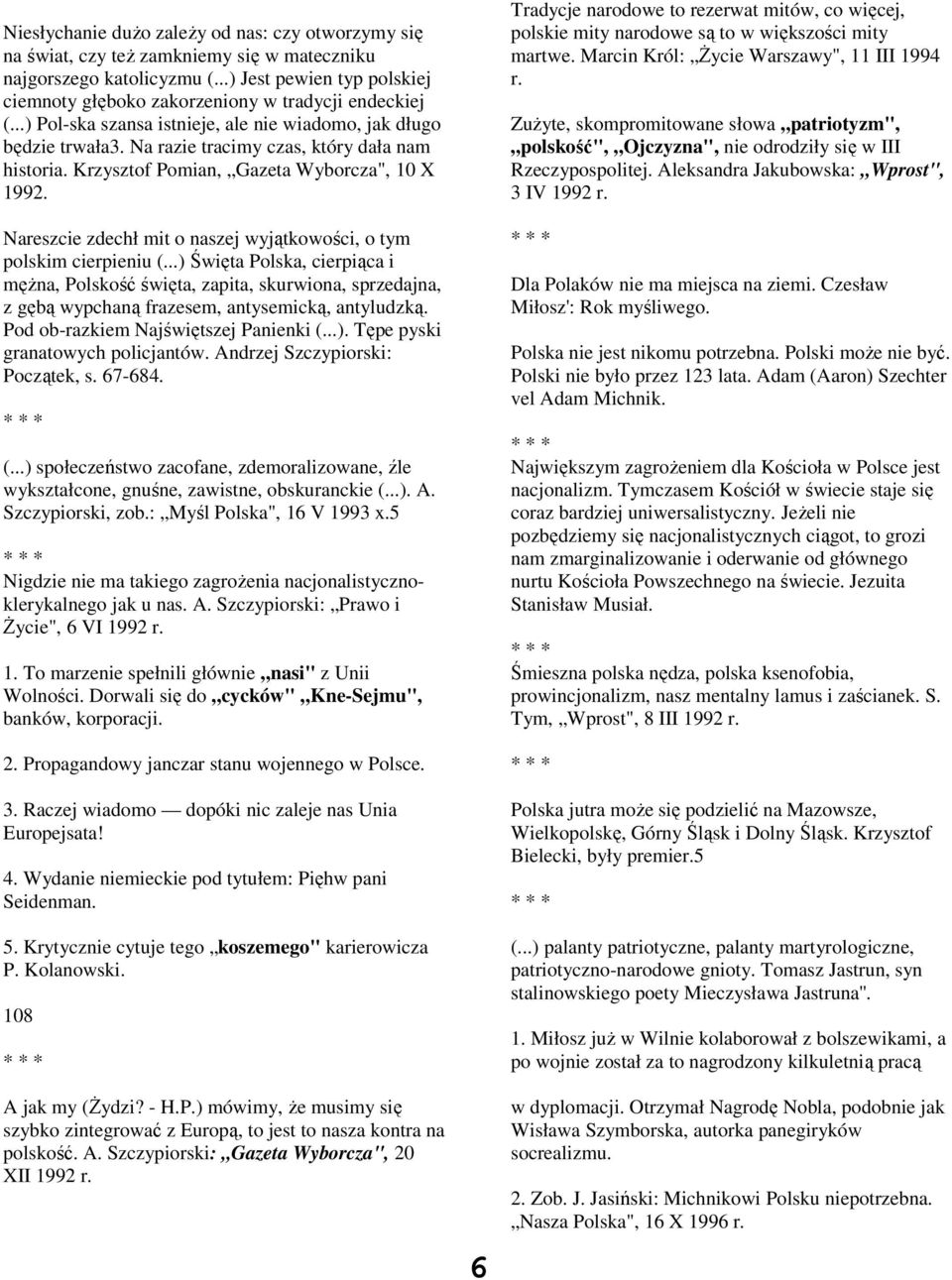 Na razie tracimy czas, który dała nam historia. Krzysztof Pomian, Gazeta Wyborcza", 10 X 1992. Nareszcie zdechł mit o naszej wyjątkowości, o tym polskim cierpieniu (.