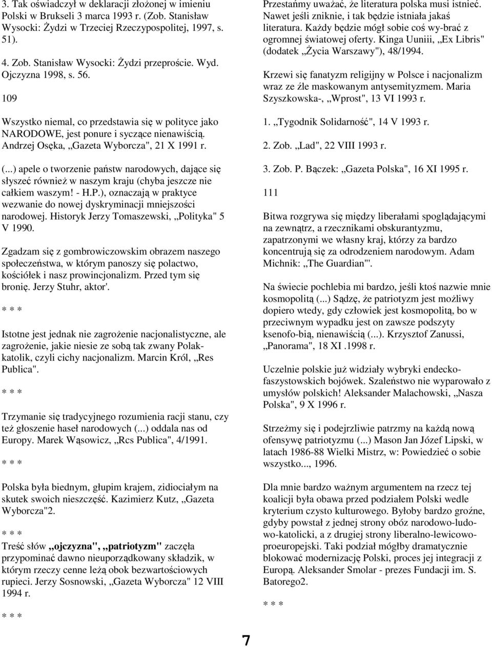 Andrzej Osęka, Gazeta Wyborcza", 21 X 1991 r. (...) apele o tworzenie państw narodowych, dające się słyszeć również w naszym kraju (chyba jeszcze nie całkiem waszym! - H.P.