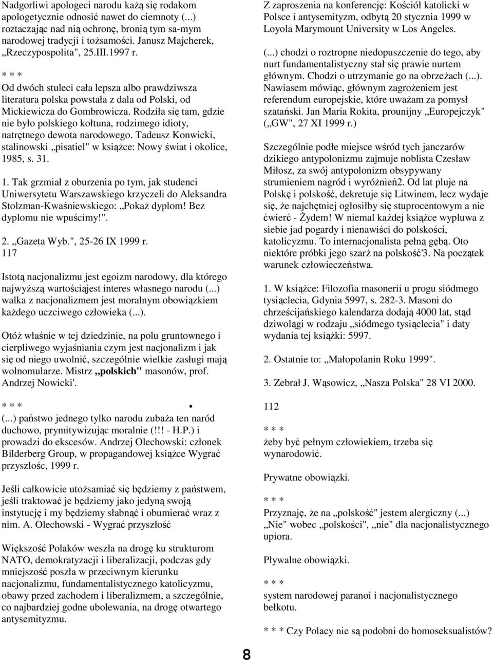 Rodziła się tam, gdzie nie było polskiego kołtuna, rodzimego idioty, natrętnego dewota narodowego. Tadeusz Konwicki, stalinowski pisatiel" w książce: Nowy świat i okolice, 19