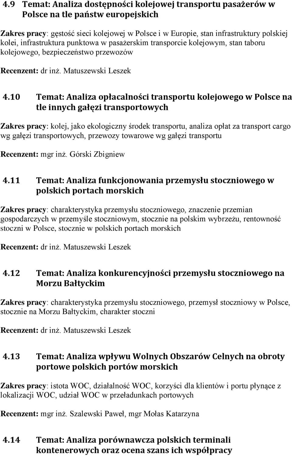 10 Temat: Analiza opłacalności transportu kolejowego w Polsce na tle innych gałęzi transportowych kolej, jako ekologiczny środek transportu, analiza opłat za transport cargo wg gałęzi transportowych,