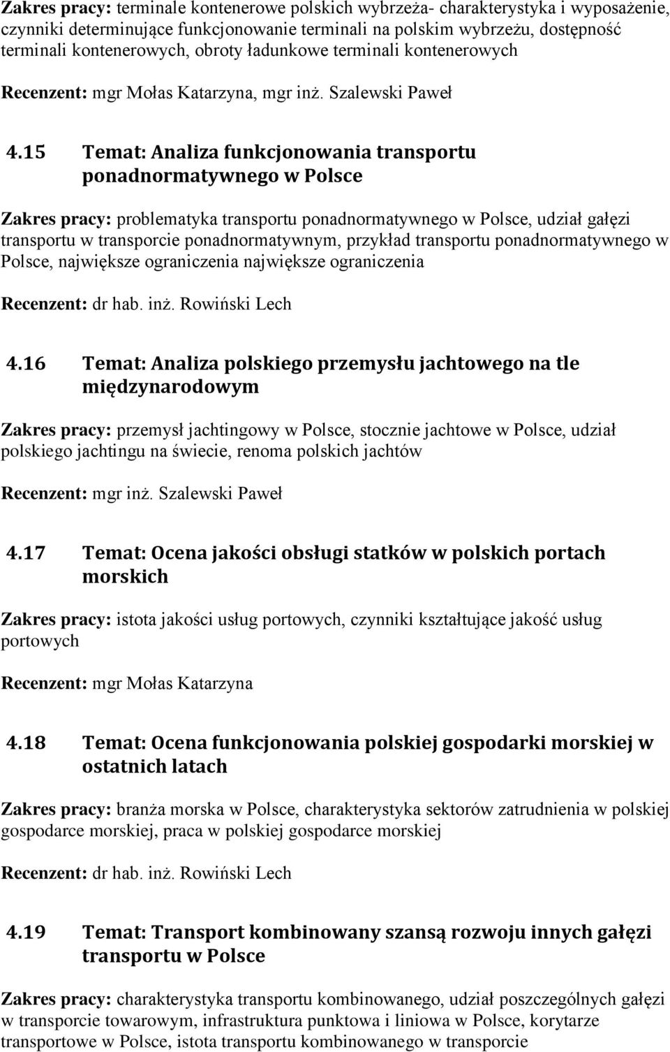 15 Temat: Analiza funkcjonowania transportu ponadnormatywnego w Polsce problematyka transportu ponadnormatywnego w Polsce, udział gałęzi transportu w transporcie ponadnormatywnym, przykład transportu