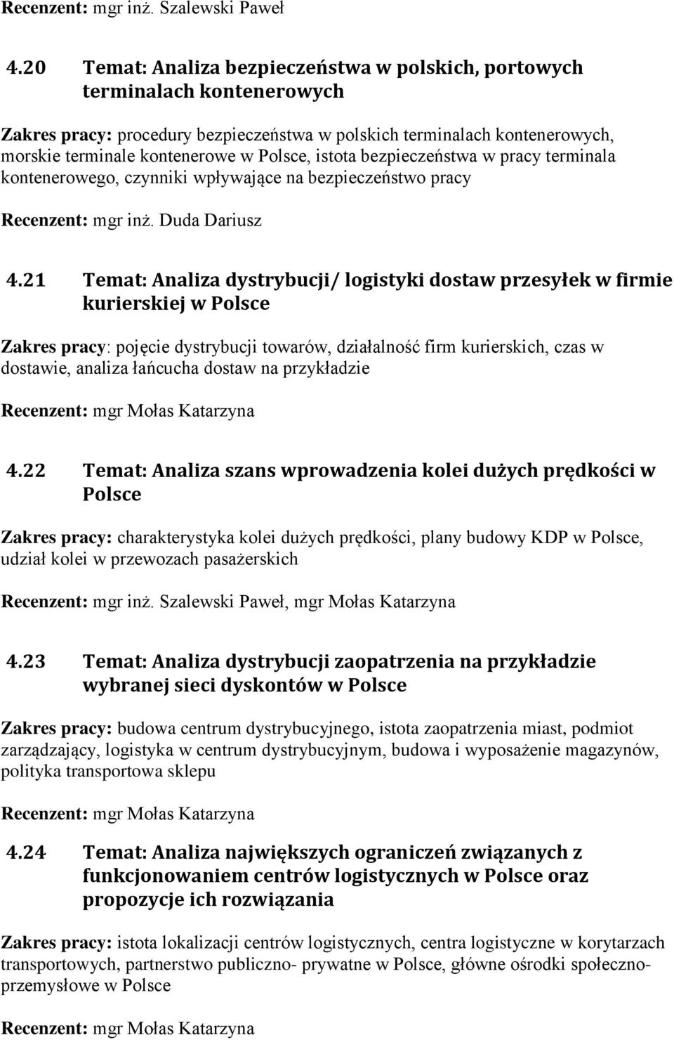 bezpieczeństwa w pracy terminala kontenerowego, czynniki wpływające na bezpieczeństwo pracy Recenzent: mgr inż. Duda Dariusz 4.