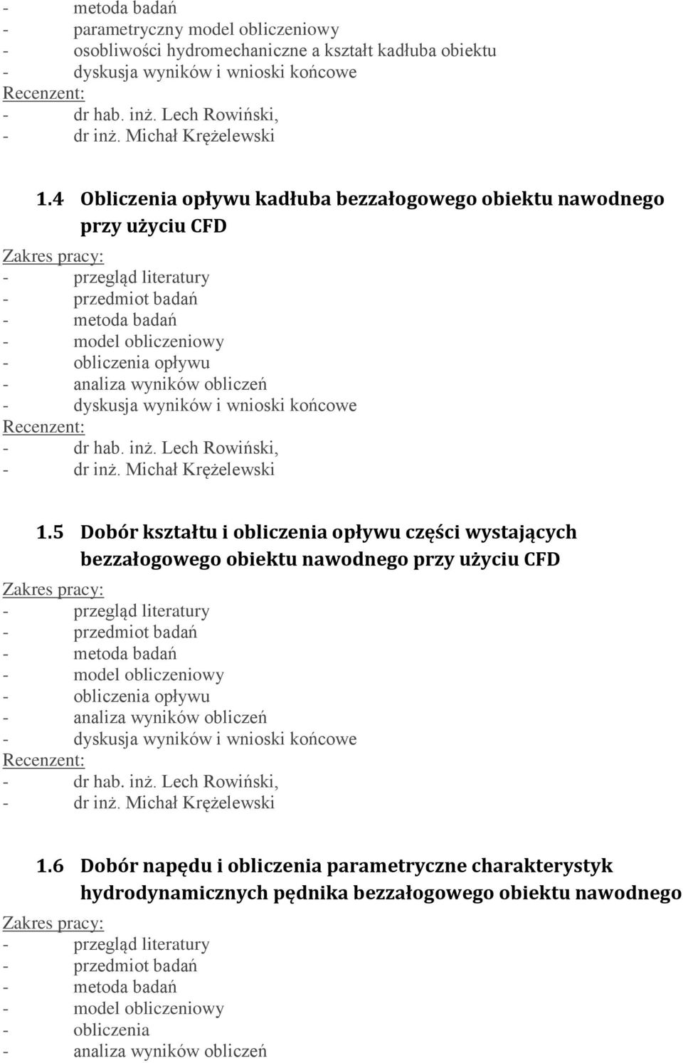 4 Obliczenia opływu kadłuba bezzałogowego obiektu nawodnego przy użyciu CFD - przegląd literatury - przedmiot badań - metoda badań - model obliczeniowy - obliczenia opływu - analiza wyników obliczeń