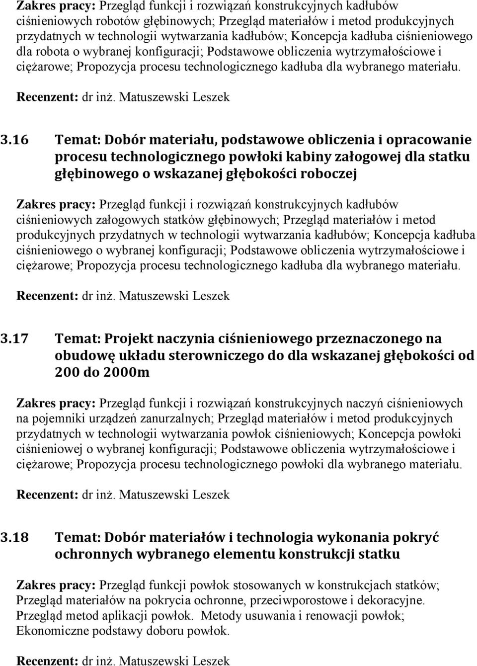 16 Temat: Dobór materiału, podstawowe obliczenia i opracowanie procesu technologicznego powłoki kabiny załogowej dla statku głębinowego o wskazanej głębokości roboczej Przegląd funkcji i rozwiązań