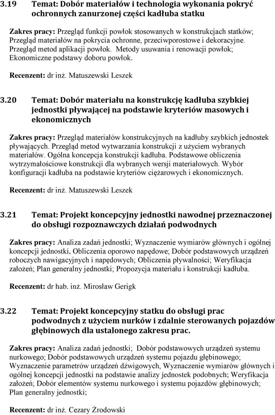 20 Temat: Dobór materiału na konstrukcję kadłuba szybkiej jednostki pływającej na podstawie kryteriów masowych i ekonomicznych Przegląd materiałów konstrukcyjnych na kadłuby szybkich jednostek