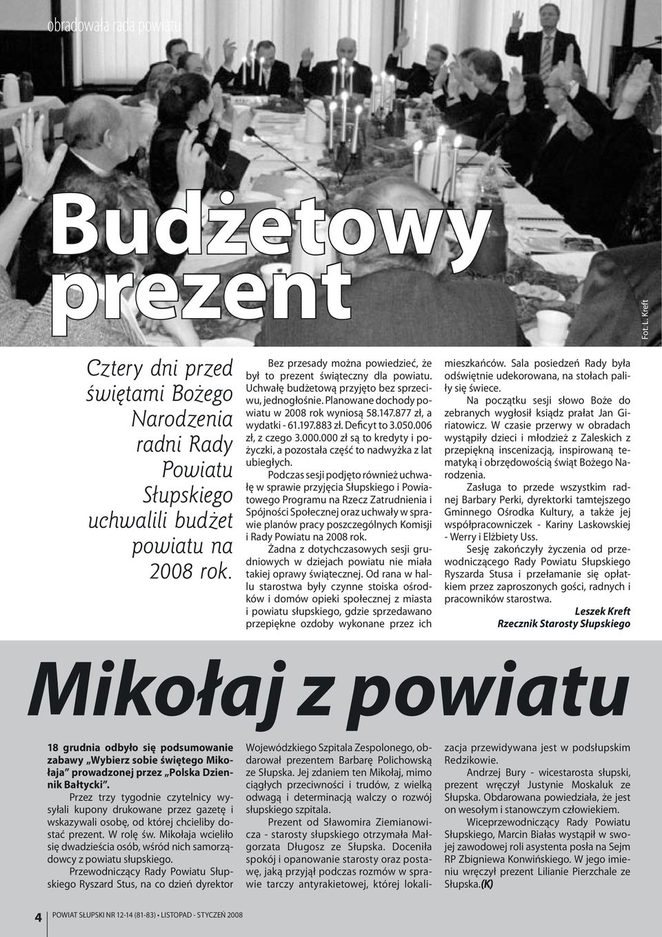 877 zł, a wydatki - 61.197.883 zł. Deficyt to 3.050.006 zł, z czego 3.000.000 zł są to kredyty i pożyczki, a pozostała część to nadwyżka z lat ubiegłych.