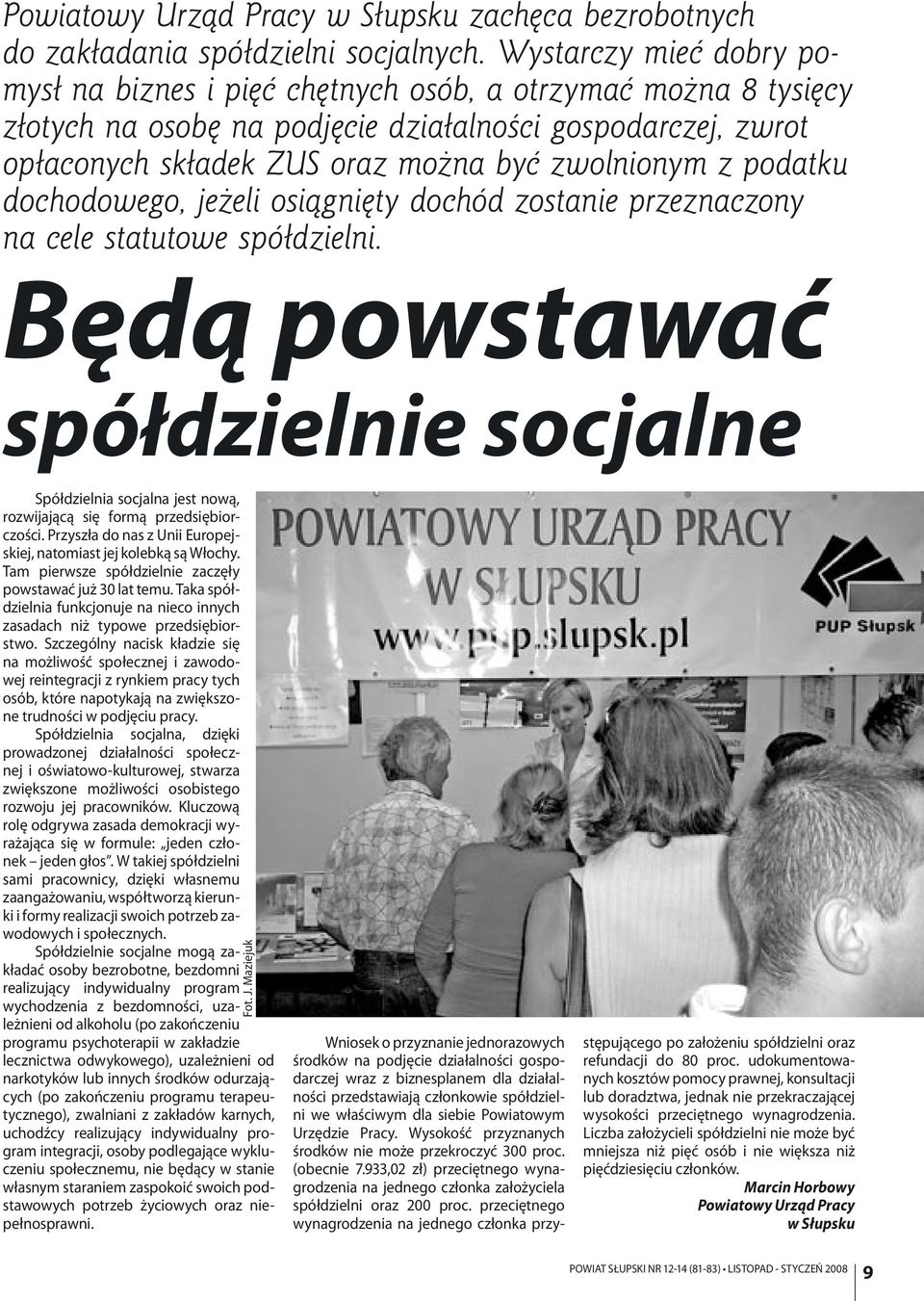 podatku dochodowego, jeżeli osiągnięty dochód zostanie przeznaczony na cele statutowe spółdzielni.