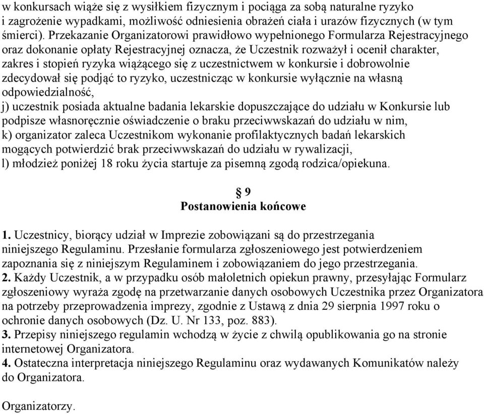 się z uczestnictwem w konkursie i dobrowolnie zdecydował się podjąć to ryzyko, uczestnicząc w konkursie wyłącznie na własną odpowiedzialność, j) uczestnik posiada aktualne badania lekarskie