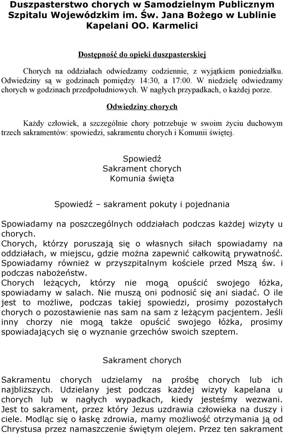 W niedzielę odwiedzamy chorych w godzinach przedpołudniowych. W nagłych przypadkach, o każdej porze.