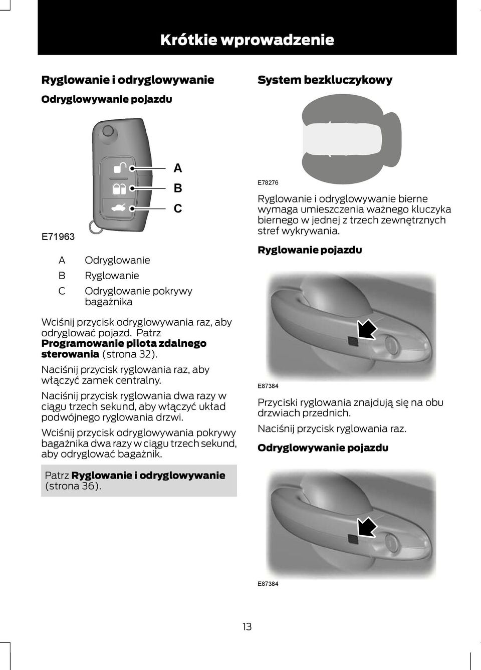 Patrz Programowanie pilota zdalnego sterowania (strona 32). Naciśnij przycisk ryglowania raz, aby włączyć zamek centralny.